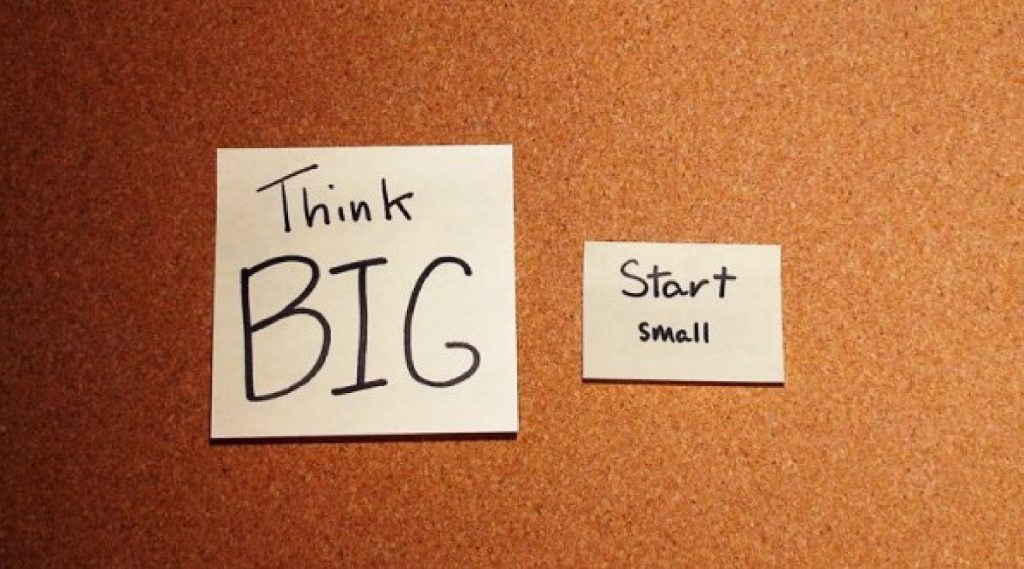 Think big start small
